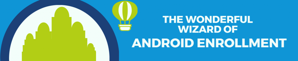The wonderful wizard of android enterprise enrollment banner