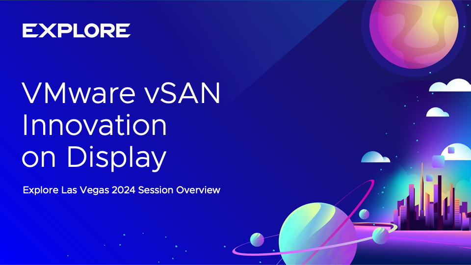 VMware vSAN Innovation on Display at VMware Explore Las Vegas 2025