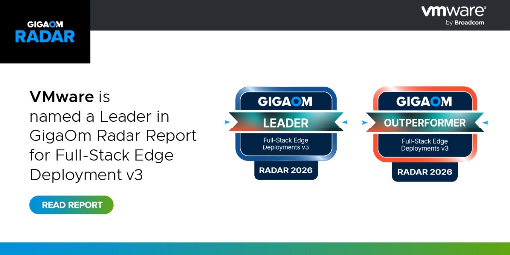 VMware Cloud Foundation Edge recognized as a Leader and Outperformer in the 2026 GigaOm Radar Report