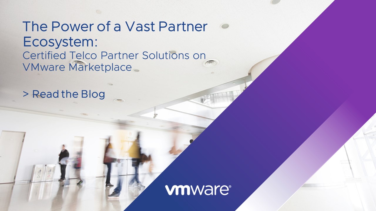 Accelerate CSP Digital Transformation with VMware Ready for Telco Cloud Certified Partner Solutions on VMware Marketplace