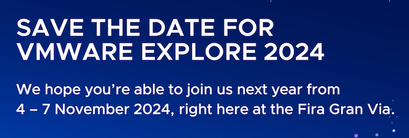 SAVE THE DATE FOR VMWARE EXPLORE 2024We hope you're able to join us next year from4 - 7 November 2024, right here at the Fira Gran Via.