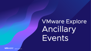 VMware Explore. Ancillary Events