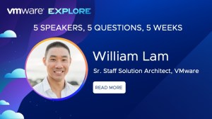 VMware Explore. 5 Speakers, 5 Questions, 5 Weeks. William Lam. Sr. Staff Solution Architect, VMware. Read More.