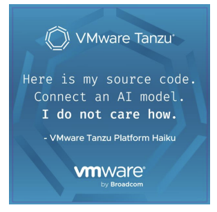 VMware Tanzu. Here is my source code. Connect an AI model. I do not care how. -VMware Tanzu Platform Haiku. VMware by Broadcom - a Giveaway in 2025
