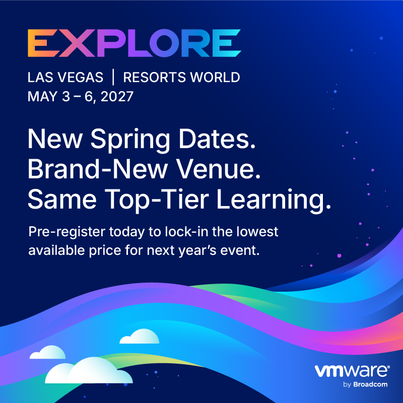 VMware Explore 2027 in Las Vegas | New Spring Dates. Brand-New Venue. Same Top-Tier Learning. PRE-REGISTER TODAY to lock in the lowest possible price on next year's event | May 3 – 6, 2027 Resorts World Las Vegas