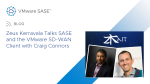  Zeus Kerravala Talks SASE and the VMware SD-WAN Client with Craig Connors
