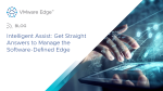  Intelligent Assist: Get Straight Answers to Manage the Software-Defined Edge