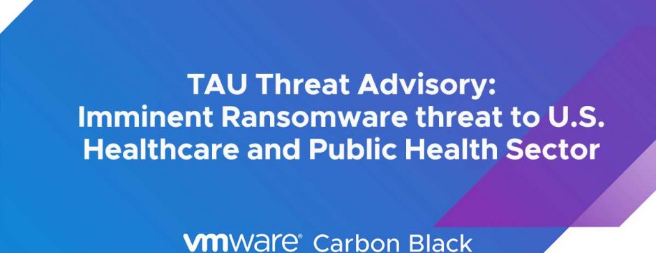 TAU Threat Advisory: Imminent Ransomware threat to U.S. Healthcare and Public Health Sector