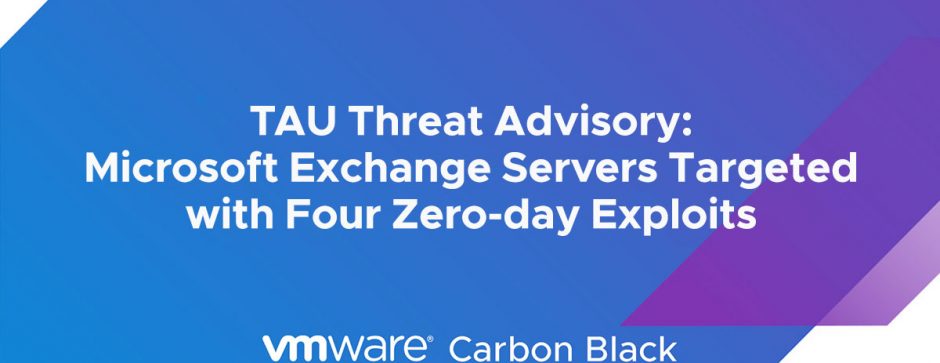 TAU Threat Advisory: Microsoft Exchange Servers Targeted with Four Zero-day Exploits