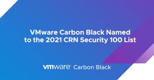 VMware Carbon Black Named to the 2021 CRN Security 100 List
