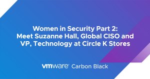 Women in Security Part 2: Meet Suzanne Hall, Global CISO and VP, Technology at Circle K Stores