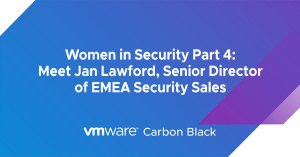Women in Security Part 4: Meet Jan Lawford, Senior Director of EMEA Security Sales