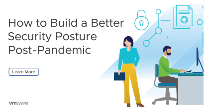 How to Build a Better Security Posture Post-Pandemic