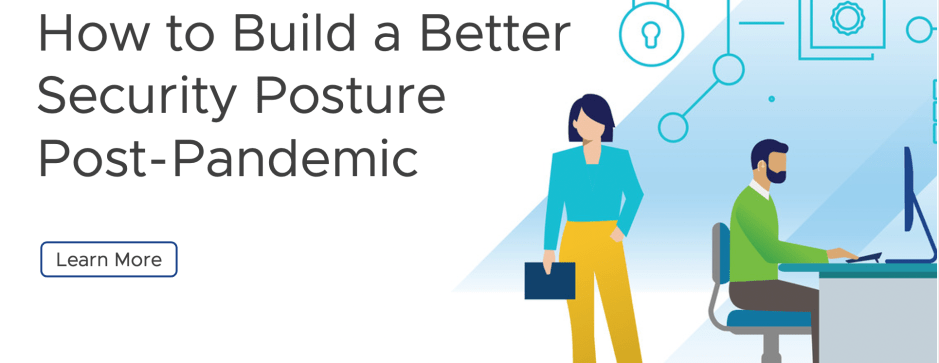How to Build a Better Security Posture Post-Pandemic