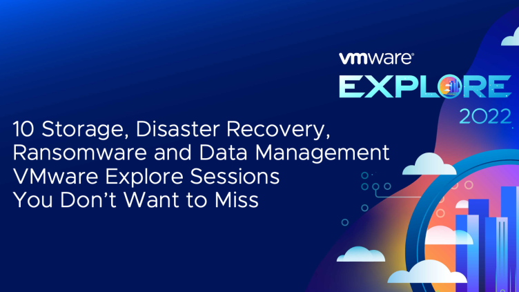 10 Storage, DR, Ransomware and Data Management VMware Explore Sessions You Don't Want to Miss