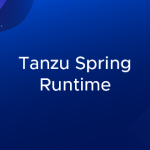 VMware Tanzu Spring Runtime Now Included with Tanzu Application Platform