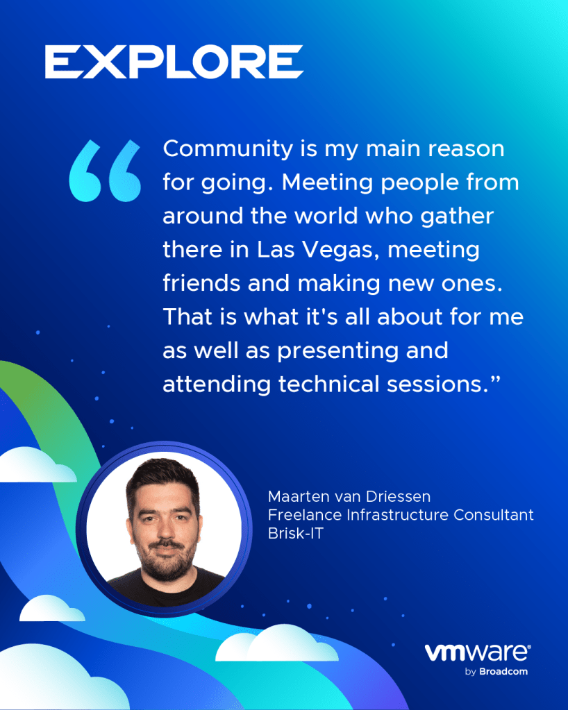Community is my main reason for going. Meeting people from around the world who gather there in Las Vegas, meeting friends and making new ones. That is what it's all about for me, as well as presenting and attending technical sessions. - Maarten van Driessen, Freelance Infrastructure Consultant, Brisk-IT