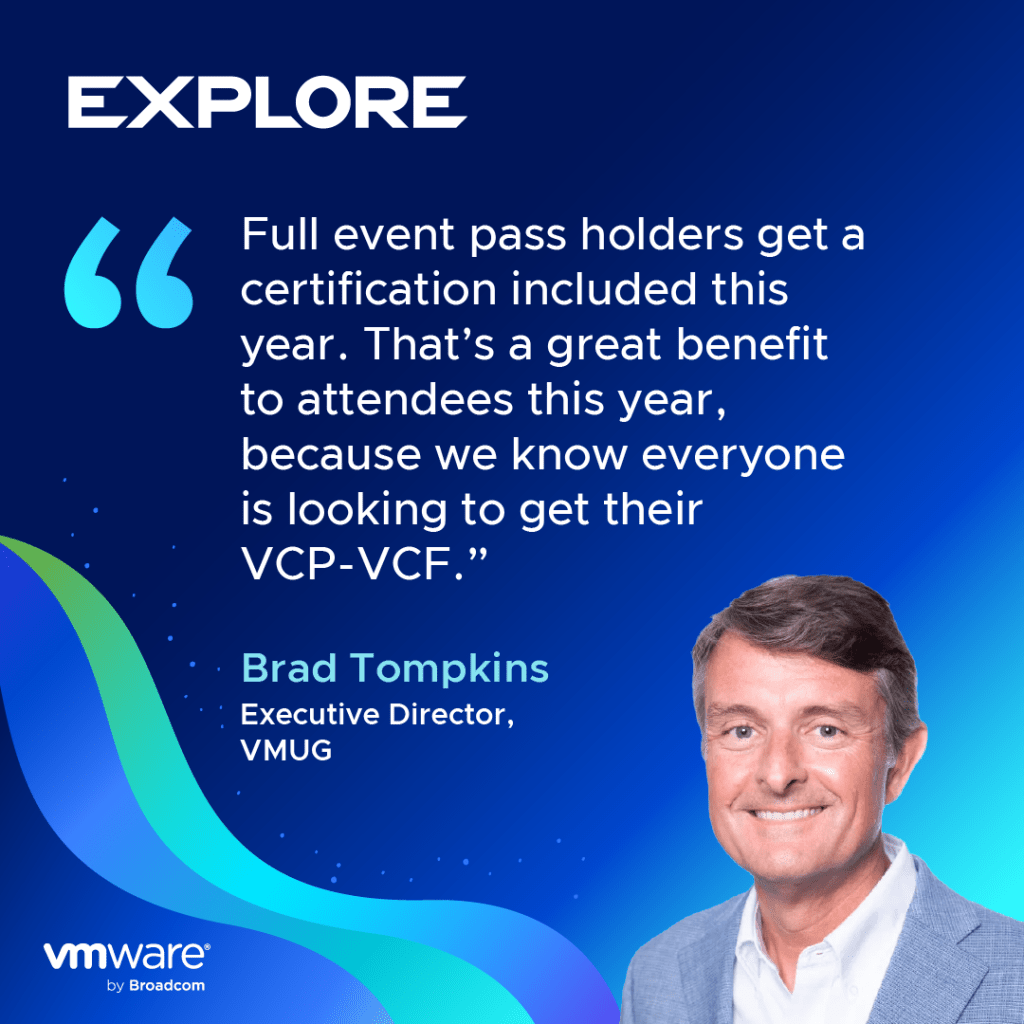 “Full event pass holders get a certification included this year. That’s a great benefit to attendees this year, because we know everyone is looking to get their VCP-VCF.” - Brad Tompkins, Executive Director, VMUG