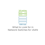 What to Look for in Network Switches for VMware vSAN Blog-WTLFINS-FI.png