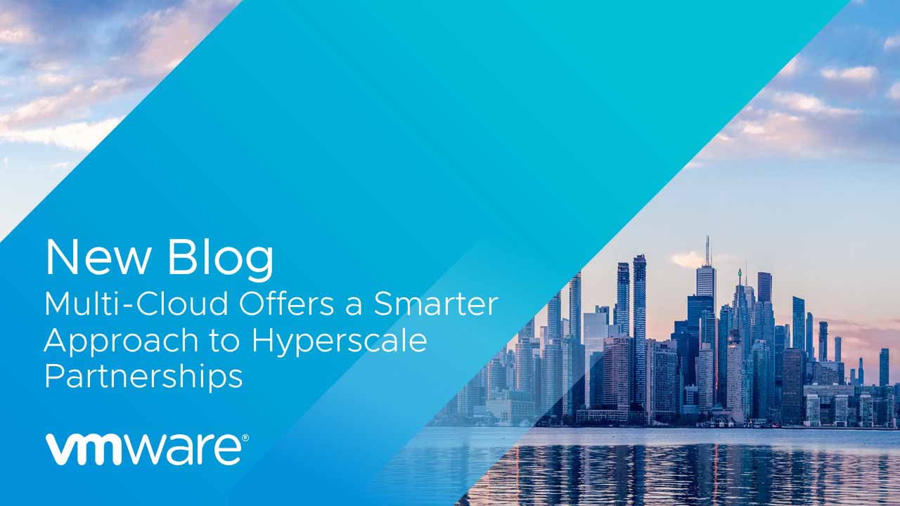 For Service Providers, Multi-cloud Offers a Smarter Approach to Hyperscale  Partnerships - VMware Telco Cloud Blog